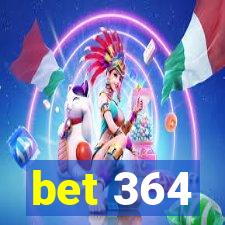 bet 364